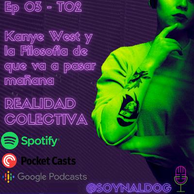 EP03 - TEM02 Kanye West y la filosofía de que va a pasar mañana EP03 - TEM02 Kanye West y la filosofía de que va a pasar mañana