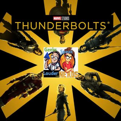 Geeks Speak: Thunderbolts* w/ guest Robert Bouffard (Greasy Hair Don't Care)