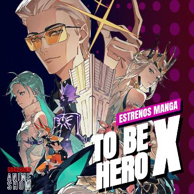 Gokuraku Anime Show: Reseña de To Be Hero X, noticias manga y mas!