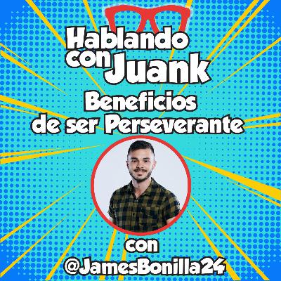 Beneficios de ser perseverante con @JamesBonilla24