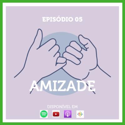 Episódio 05 - Amizade Episódio 05 - Amizade
