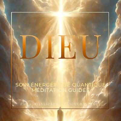 DIEU : Soin Énergétique Quantique - Méditation DIEU : Soin Énergétique Quantique - Méditation