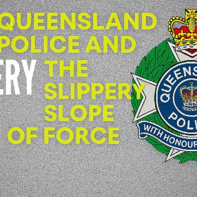 Queensland Police and the Slippery Slope of Force