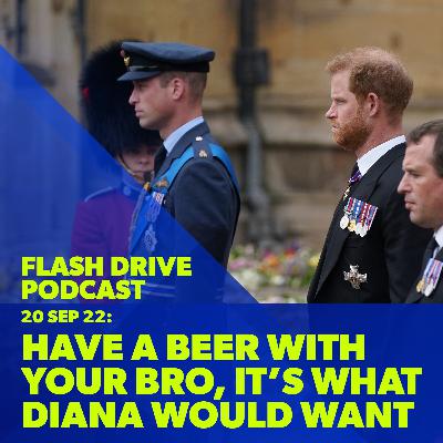 20 Sep 2022 | Have a beer with your brother, it's what Diana would have wanted