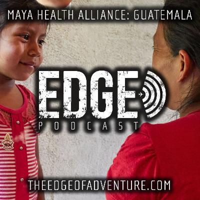 Ep 73 | Maya Health Alliance: Guatemala