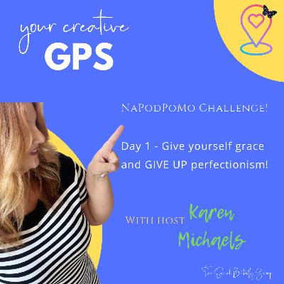 NaPodPoMo Day 1 - GIVE yourself grace and GIVE UP perfectionism!