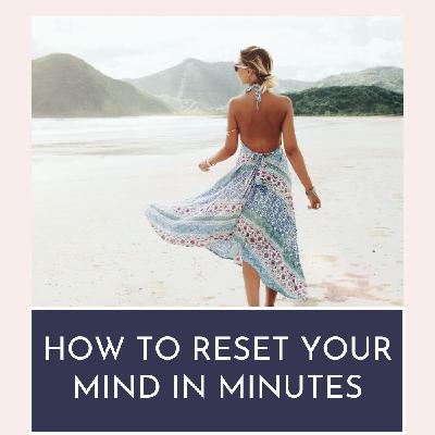 How to Reset Your Mind in Minutes