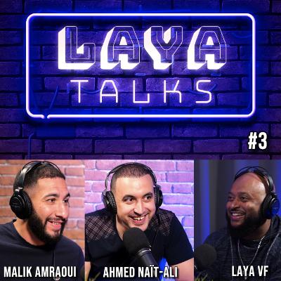 LAYA TALKS #3 AVEC MALIK AMRAOUI & AHMED NAÏT-ALI
