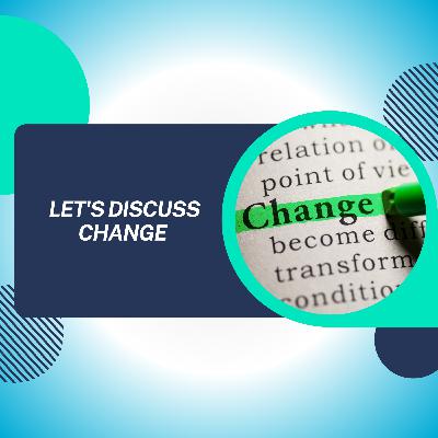 Let's Discuss Change