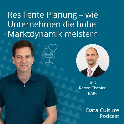 Resiliente Planung – wie Unternehmen die hohe Marktdynamik meistern – mit Robert Tischler, BARC Resiliente Planung – wie Unternehmen die hohe Marktdynamik meistern – mit Robert Tischler, BARC