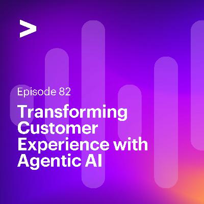 AI Leaders Podcast #82: Transforming Customer Experience with Agentic AI AI Leaders Podcast #82: Transforming Customer Experience with Agentic AI