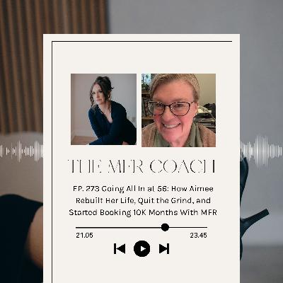 EP. 273 Going All In at 56: How Aimee Rebuilt Her Life, Quit the Grind, and Started Booking 10K Months With MFR