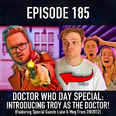 Episode 185: Introducing Troy... As The Doctor?! Episode 185: Introducing Troy... As The Doctor?!