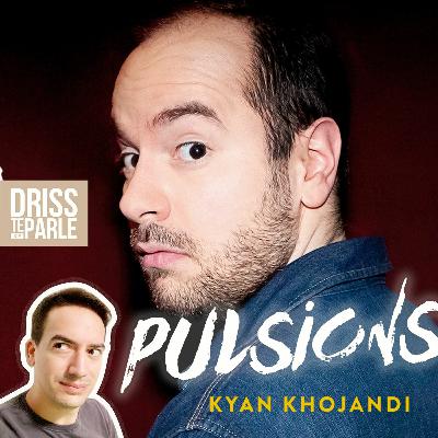 Pulsions de Kyan Khojandi