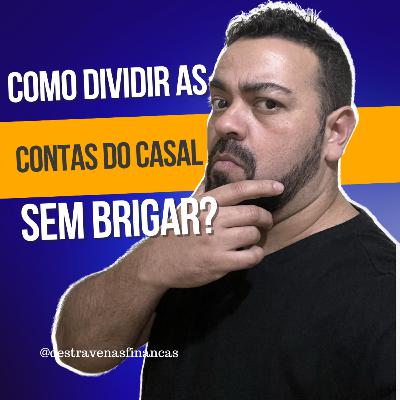 Como dividir as contas do casal? Quem paga mais? Dinheiro em casal.