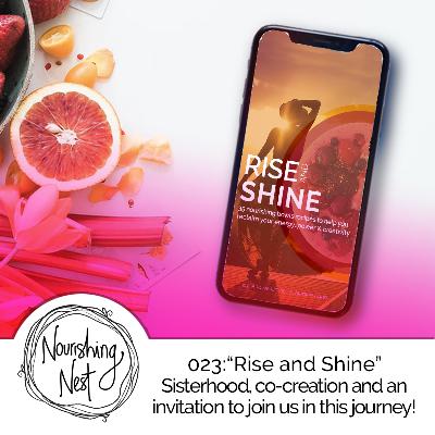 023: "Rise and Shine" - Sisterhood, co-creation and an invitation to join us in this journey! 023: "Rise and Shine" - Sisterhood, co-creation and an invitation to join us in this journey!