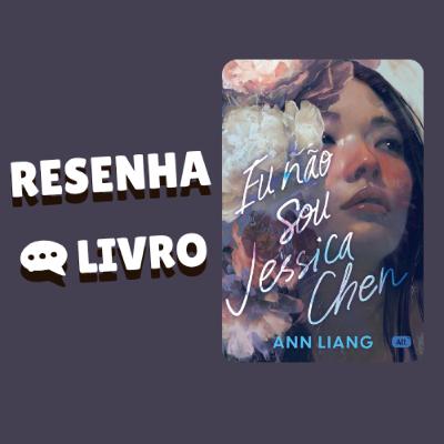 Eu não sou Jessica Chen - Resenha Livro