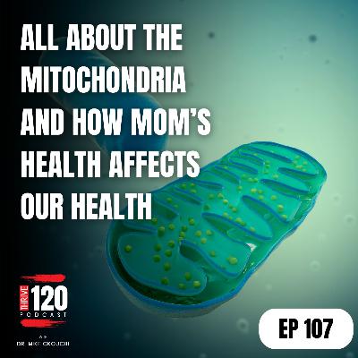 EP 107 - The Mitochondria episode and how your mom plays a role in your health EP 107 - The Mitochondria episode and how your mom plays a role in your health