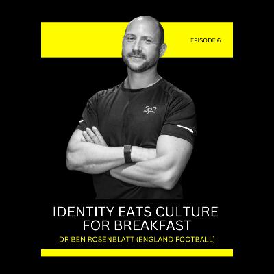 Episode 6: Identity Eats Culture For Breakfast with Dr Ben Rosenblatt (England Football)