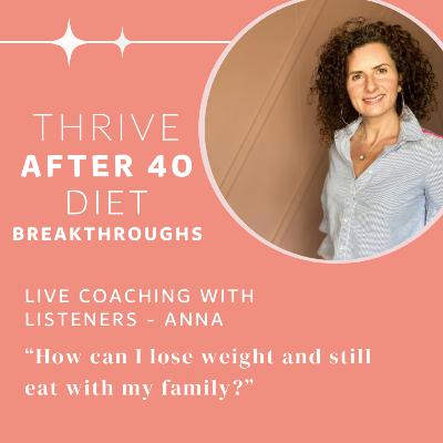 Coaching Session One with Anna "How can I lose weight and eat with my family?"