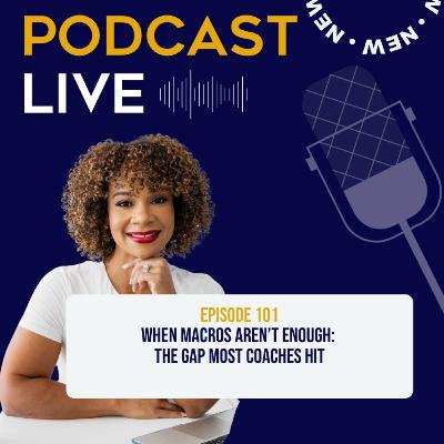 Ep 101: When Macros Aren’t Enough: The Gap Most Coaches Hit