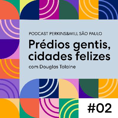 Ep 02 - Prédios gentis, cidades felizes