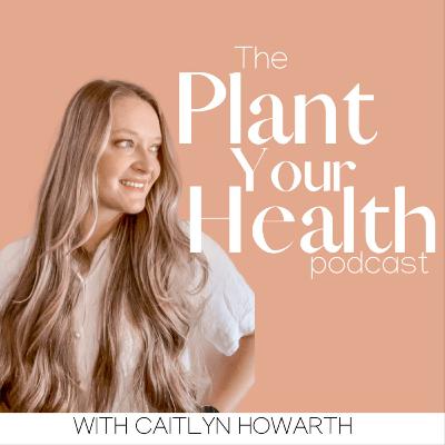 23 | The Downside of Plant-Based Eating (it's not what you think)