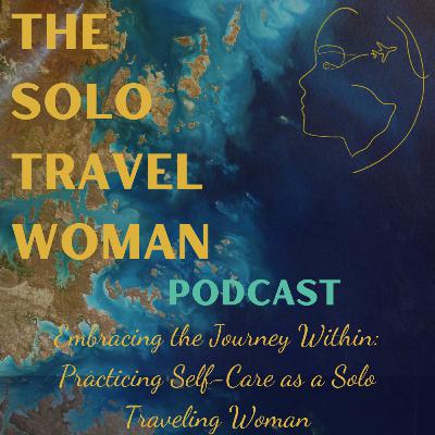 Embracing the Journey Within: Practicing Self-Care as a Solo Traveling Woman