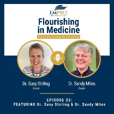 The Human Side of Medicine with Dr. Susy Stirling and Dr. Sandy Miles | Flourishing in Medicine: From Surviving to Thriving #25
