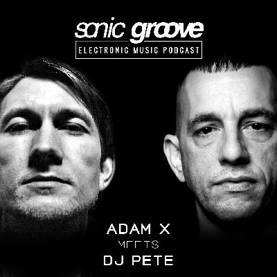 Adam X meets DJ Pete (Substance / Scion) - Sonic Groove Podcast SGX017