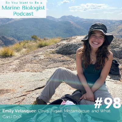 98. Emily Velasquez: Cows, Algae, Mozambique, and What Can I Do?