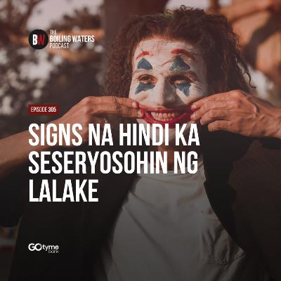 305. Signs Na Hindi Ka Seseryosohin Ng Lalake