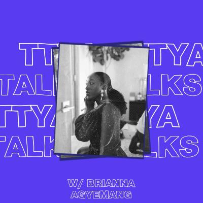 TTYA TALKS  SEASON 2 EP 8 - THE DAY WE PAUSED THE MUSIC BUSINESS W/ BRIANNA AGYEMANG TTYA TALKS  SEASON 2 EP 8 - THE DAY WE PAUSED THE MUSIC BUSINESS W/ BRIANNA AGYEMANG