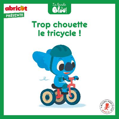 Trop chouette le tricycle ! Trop chouette le tricycle !