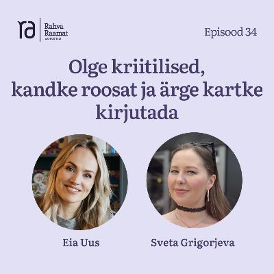 #34 Sveta Grigorjeva: Olge kriitilised, kandke roosat ja ärge kartke kirjutada
