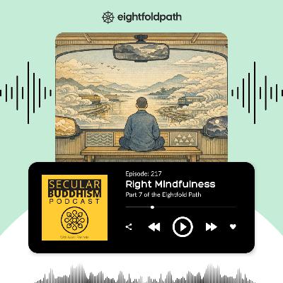 217 - Right Mindfulness 217 - Right Mindfulness