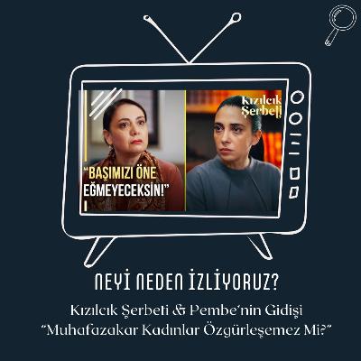 Kızılcık Şerbeti & Pembe'nin Gidişi / Muhafazakar Kadınlar Özgürleşemez Mi?