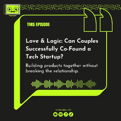 149 - Love & Logic: Can Couples Successfully Co-Found a Tech Startup? 149 - Love & Logic: Can Couples Successfully Co-Found a Tech Startup?