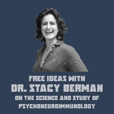 Dr. Stacy Berman - Health, Wellness & The Fascinating Field of Psychoneuroimmunology