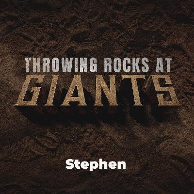 THROWING ROCKS AT GIANTS: Stephen