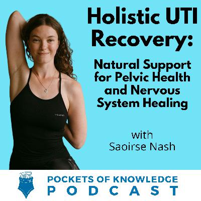 #147. Holistic UTI Recovery: Natural Support for Pelvic Health and Nervous System Healing with Saoirse Nash