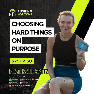 Katie Spitz | Choosing hard things on purpose | Season 2 Episode 30