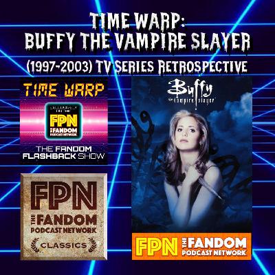 Time Warp Live!: Buffy The Vampire Slayer TV Series Retrospective!