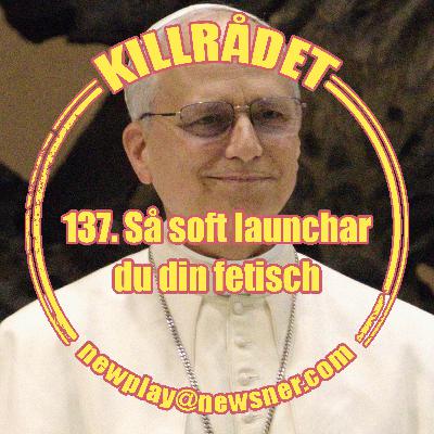 137 Frågor: Så soft launchar du din fetisch