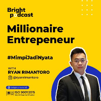 Millionaire Entrepreneur with Ryan Rimantoro