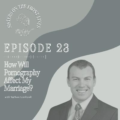 Nathan Leonhardt | How Will Pornography Affect My Marriage? Nathan Leonhardt | How Will Pornography Affect My Marriage?
