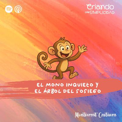 El Mono Inquieto y el Árbol del Sosiego - Un cuento para hablar con tus hijos sobre emociones, auto-regulación y conexión.