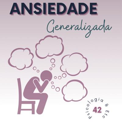 # 42 - Transtorno de Ansiedade Generalizada