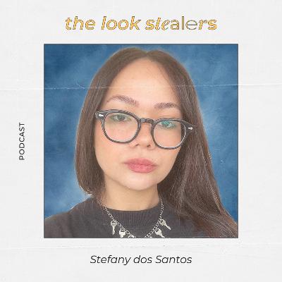THE LOOK STEALERS | Ep. 40 com Stefany dos Santos