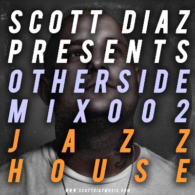 Scott Diaz Presents Otherside 002 - Jazz House